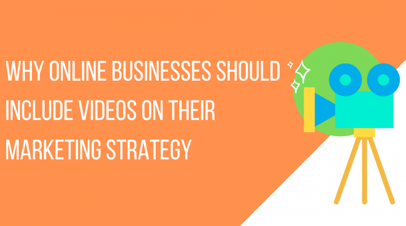 Online Businesses Should Include Videos On Their Marketing Strategy