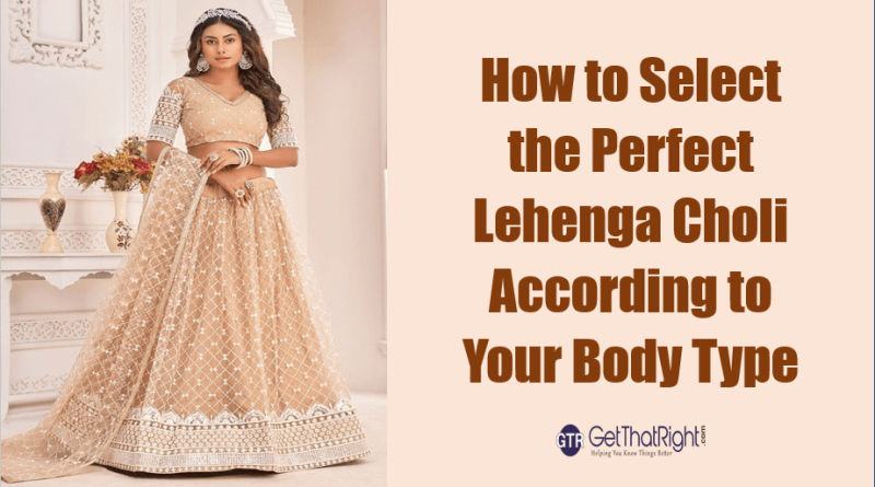 How to Select the Perfect Lehenga Choli